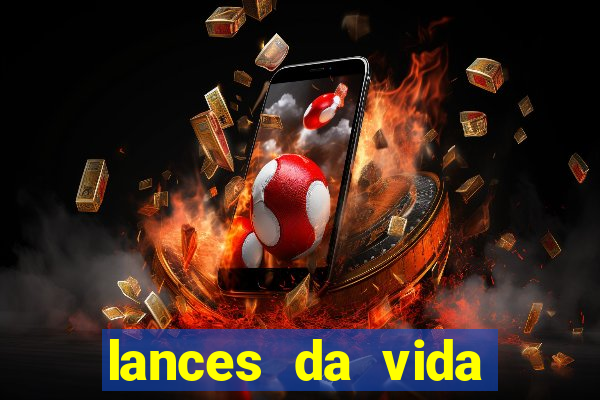 lances da vida assistir online